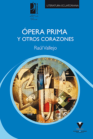 Ópera prima y otros corazones – Raúl Vallejo